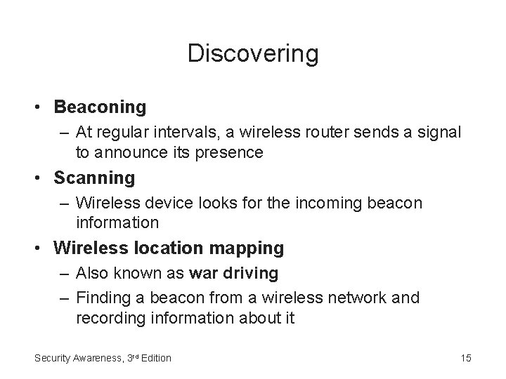 Discovering • Beaconing – At regular intervals, a wireless router sends a signal to
