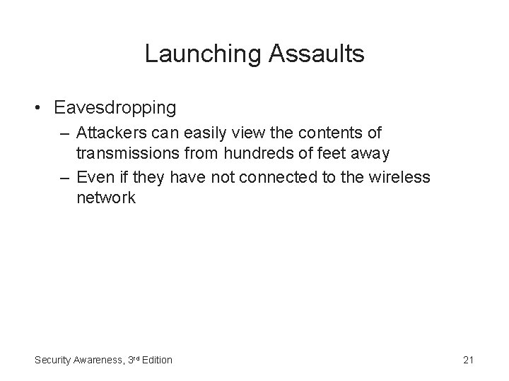 Launching Assaults • Eavesdropping – Attackers can easily view the contents of transmissions from