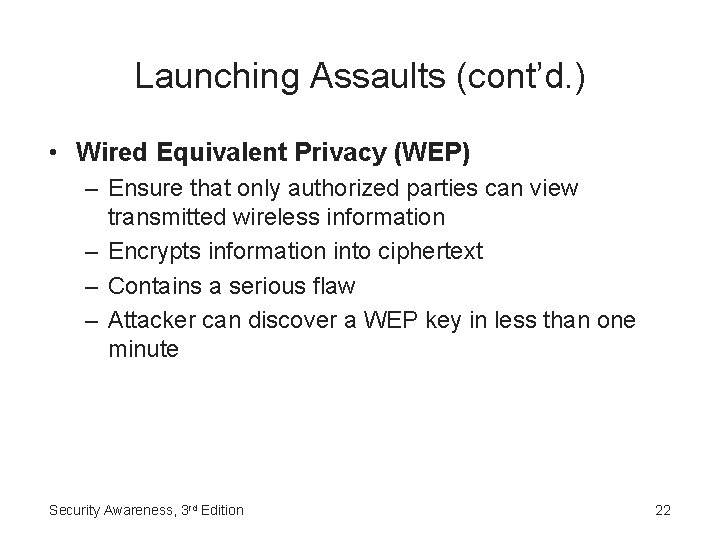 Launching Assaults (cont’d. ) • Wired Equivalent Privacy (WEP) – Ensure that only authorized