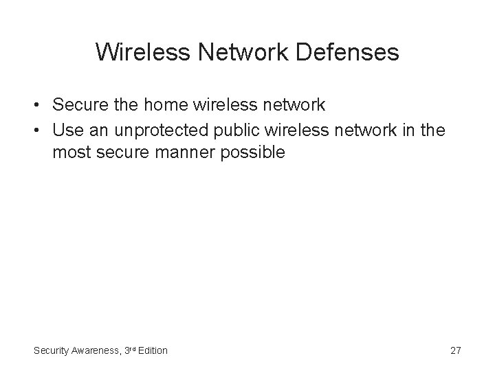 Wireless Network Defenses • Secure the home wireless network • Use an unprotected public