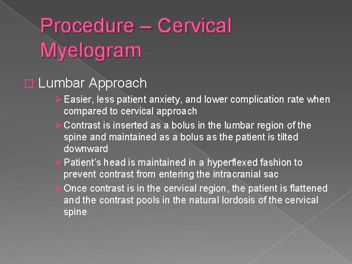 Procedure – Cervical Myelogram � Lumbar Approach Ø Easier, less patient anxiety, and lower