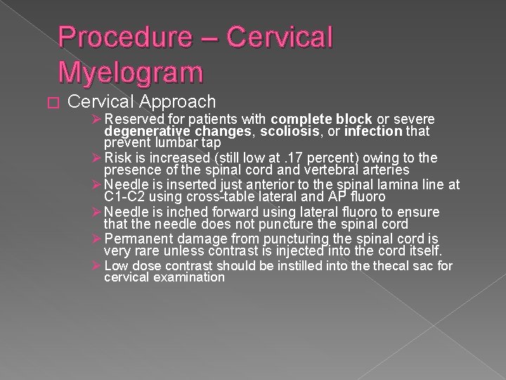Procedure – Cervical Myelogram � Cervical Approach Ø Reserved for patients with complete block