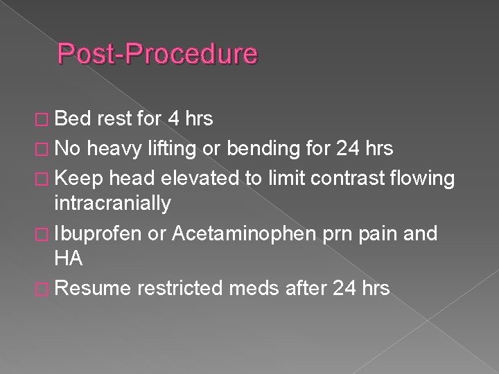 Post-Procedure � Bed rest for 4 hrs � No heavy lifting or bending for