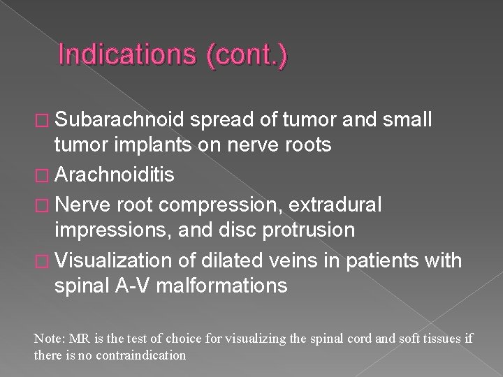 Indications (cont. ) � Subarachnoid spread of tumor and small tumor implants on nerve