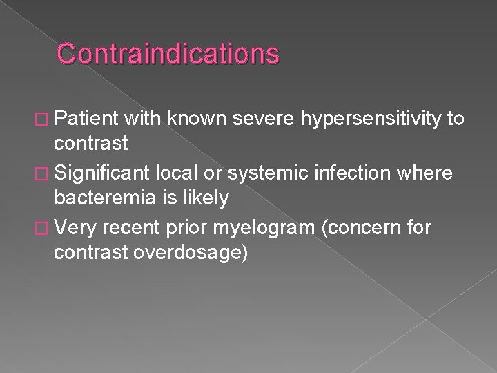 Contraindications � Patient with known severe hypersensitivity to contrast � Significant local or systemic