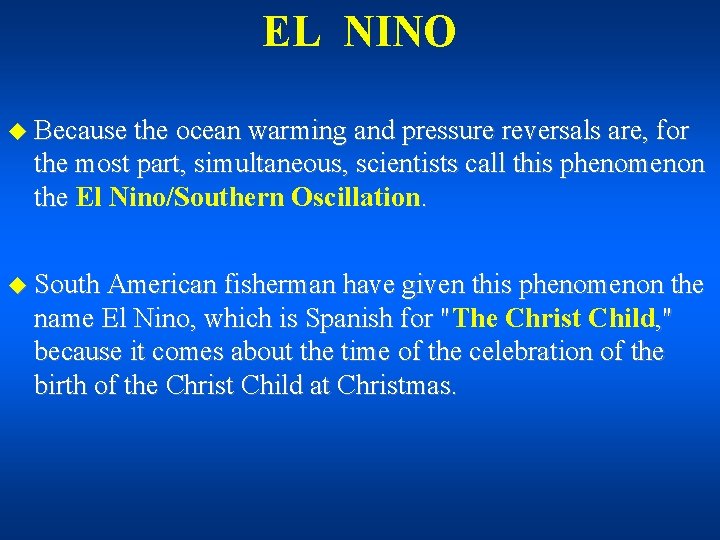 EL NINO u Because the ocean warming and pressure reversals are, for the most