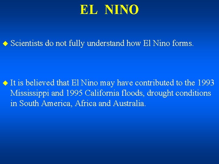 EL NINO u Scientists do not fully understand how El Nino forms. u It