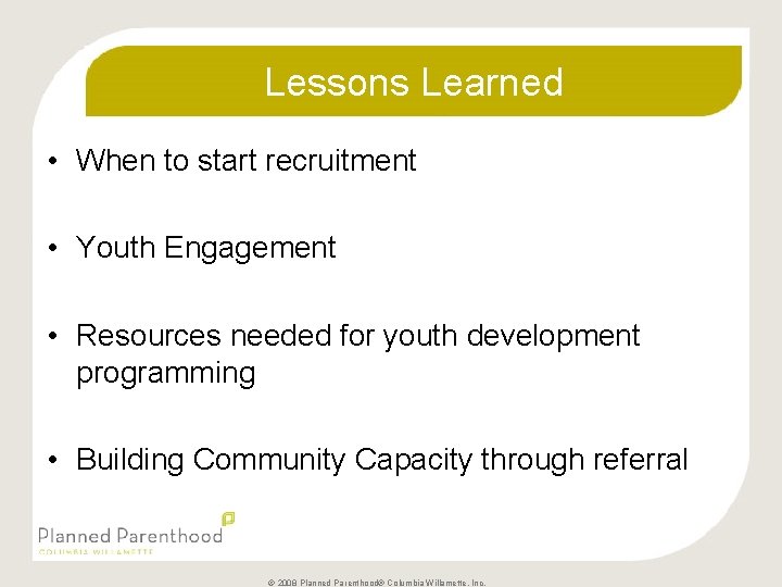 Lessons Learned • When to start recruitment • Youth Engagement • Resources needed for