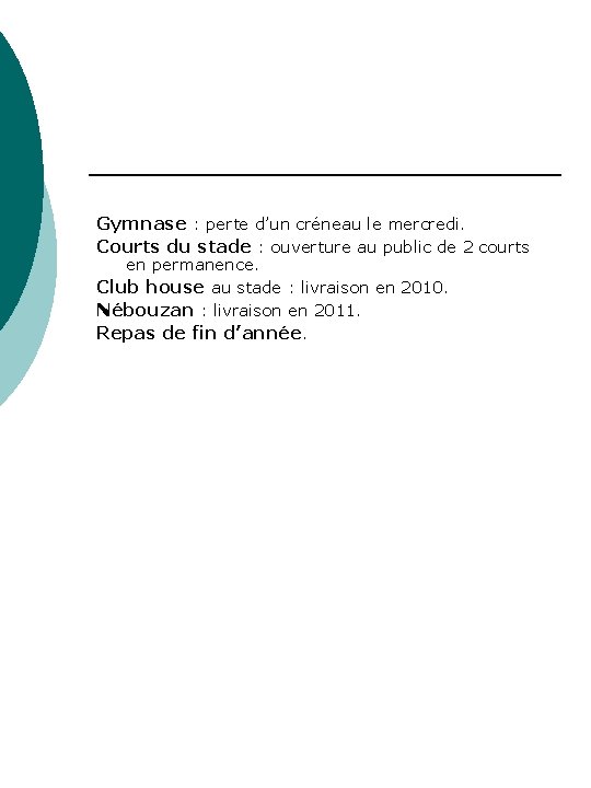 Gymnase : perte d’un créneau le mercredi. Courts du stade : ouverture au public