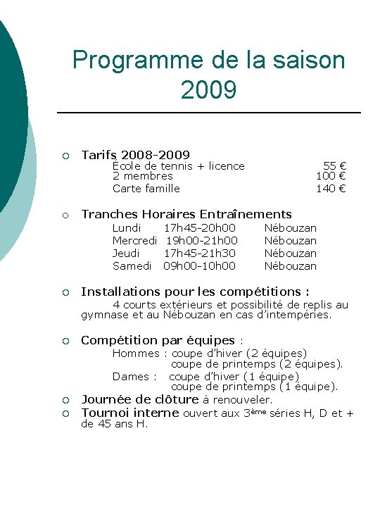 Programme de la saison 2009 ¡ Tarifs 2008 -2009 École de tennis + licence