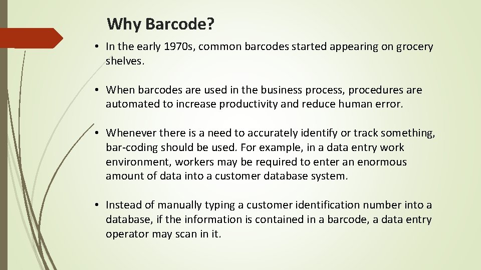 Why Barcode? • In the early 1970 s, common barcodes started appearing on grocery