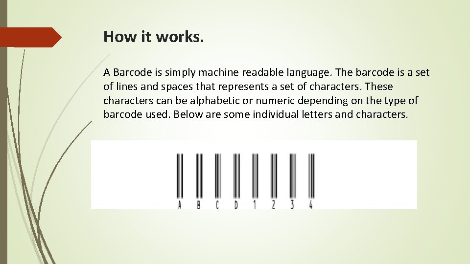 How it works. A Barcode is simply machine readable language. The barcode is a