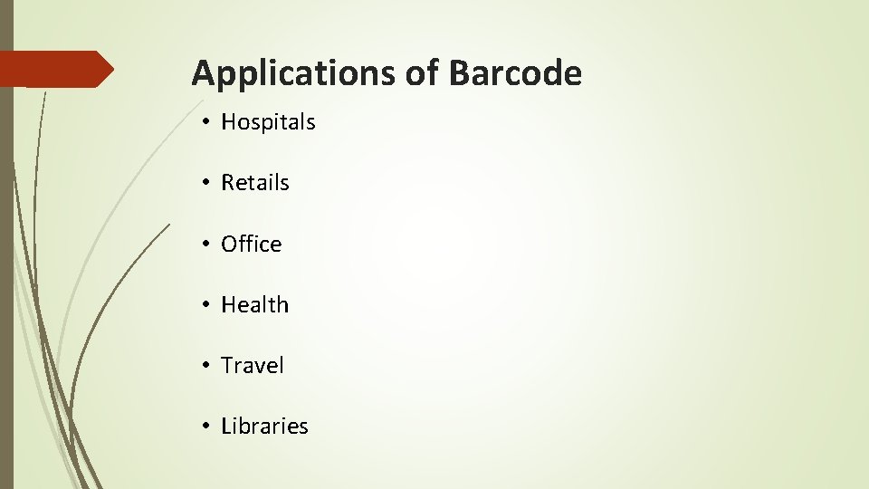 Applications of Barcode • Hospitals • Retails • Office • Health • Travel •