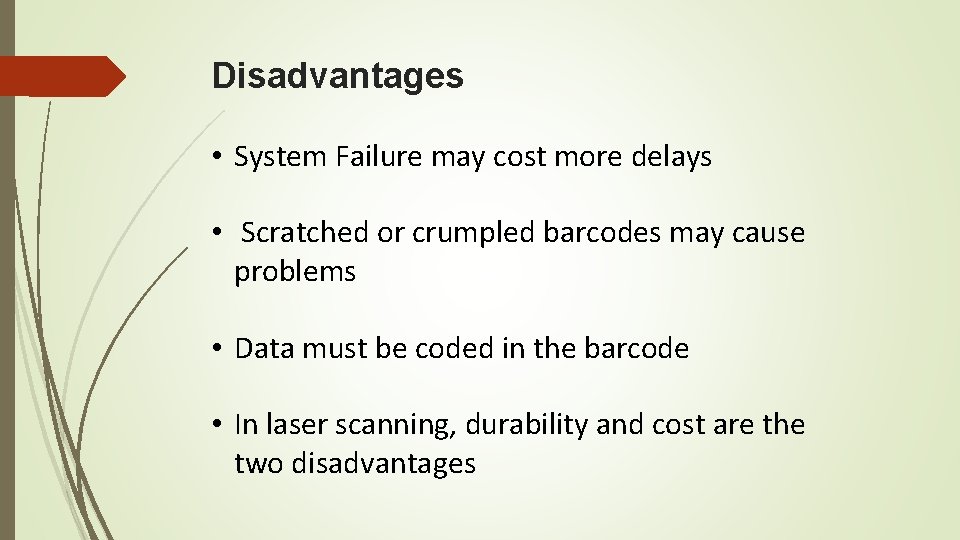 Disadvantages • System Failure may cost more delays • Scratched or crumpled barcodes may