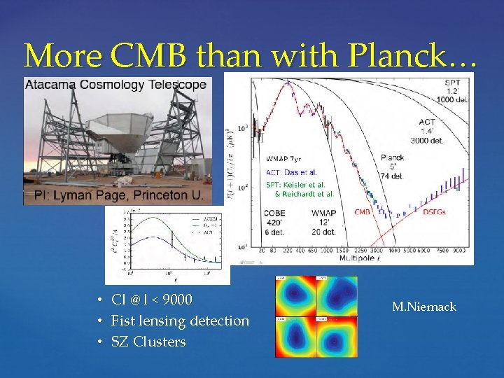 More CMB than with Planck… • • • Cl @ l < 9000 Fist