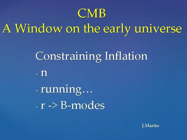 CMB A Window on the early universe Constraining Inflation - running… - r ->