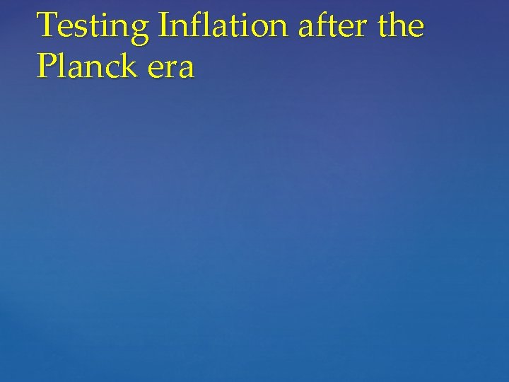 Testing Inflation after the Planck era 