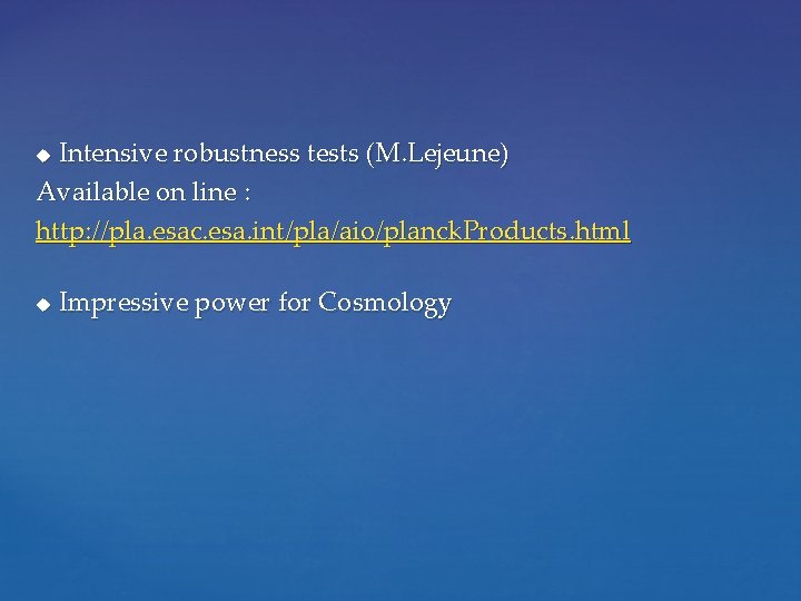 Intensive robustness tests (M. Lejeune) Available on line : http: //pla. esac. esa. int/pla/aio/planck.