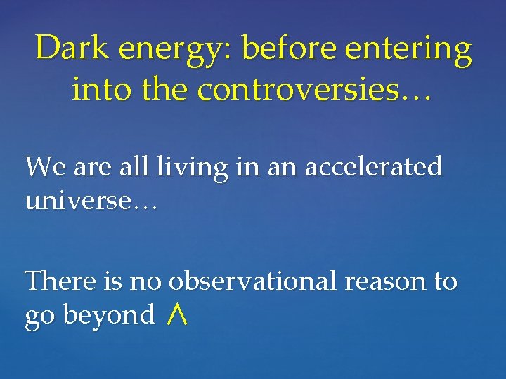 Dark energy: before entering into the controversies… We are all living in an accelerated