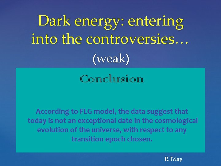 Dark energy: entering into the controversies… (weak) R. Triay 