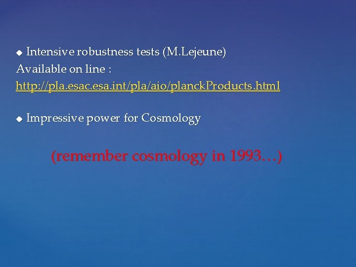 Intensive robustness tests (M. Lejeune) Available on line : http: //pla. esac. esa. int/pla/aio/planck.