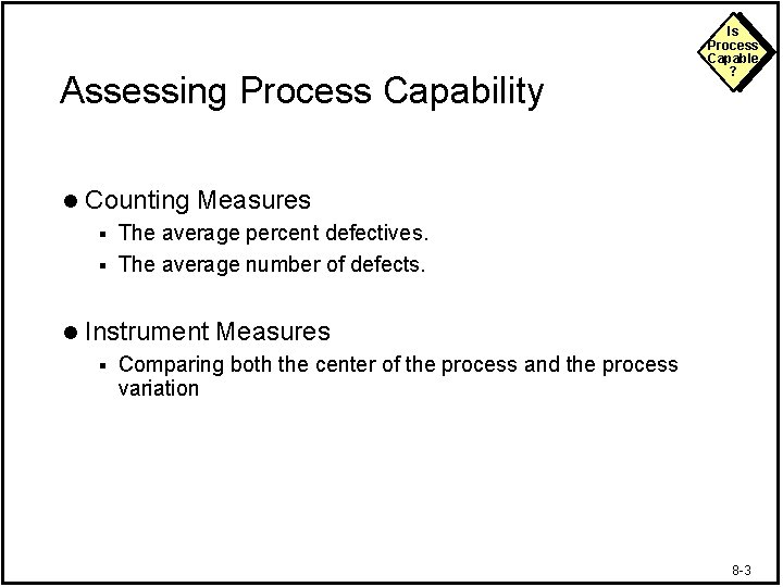 Assessing Process Capability l Is Process Capable ? Counting Measures The average percent defectives.