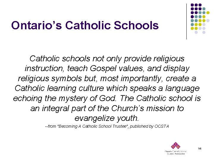 Ontario’s Catholic Schools Catholic schools not only provide religious instruction, teach Gospel values, and