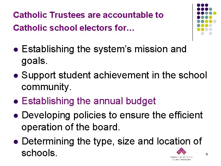 Catholic Trustees are accountable to Catholic school electors for… l l l Establishing the