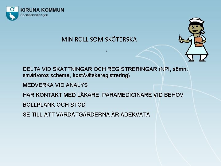 MIN ROLL SOM SKÖTERSKA : DELTA VID SKATTNINGAR OCH REGISTRERINGAR (NPI, sömn, smärt/oros schema,