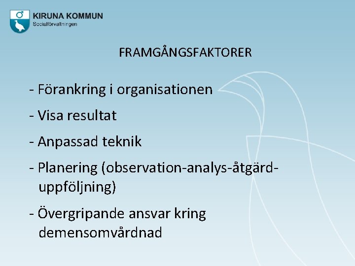 FRAMGÅNGSFAKTORER - Förankring i organisationen - Visa resultat - Anpassad teknik - Planering (observation-analys-åtgärduppföljning)