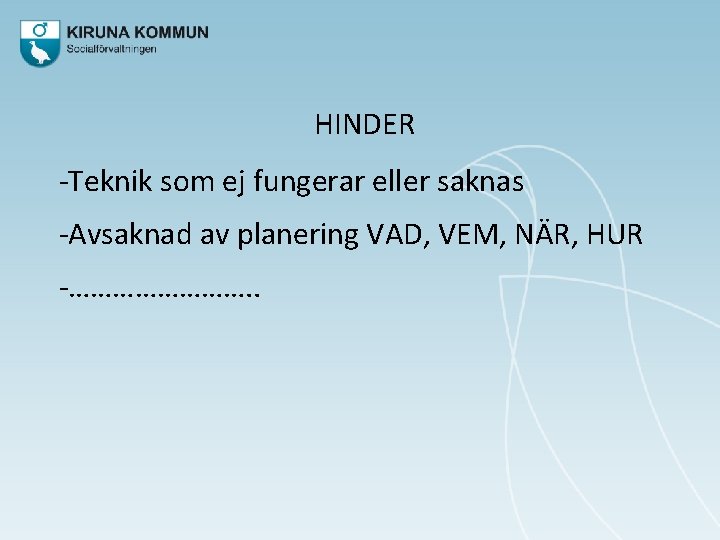 HINDER -Teknik som ej fungerar eller saknas -Avsaknad av planering VAD, VEM, NÄR, HUR