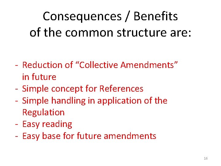 Consequences / Benefits of the common structure are: - Reduction of “Collective Amendments” in
