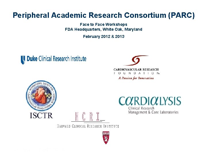 Peripheral Academic Research Consortium (PARC) Face to Face Workshops FDA Headquarters, White Oak, Maryland