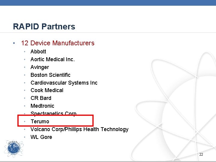 RAPID Partners • 12 Device Manufacturers • • • Abbott Aortic Medical Inc. Avinger