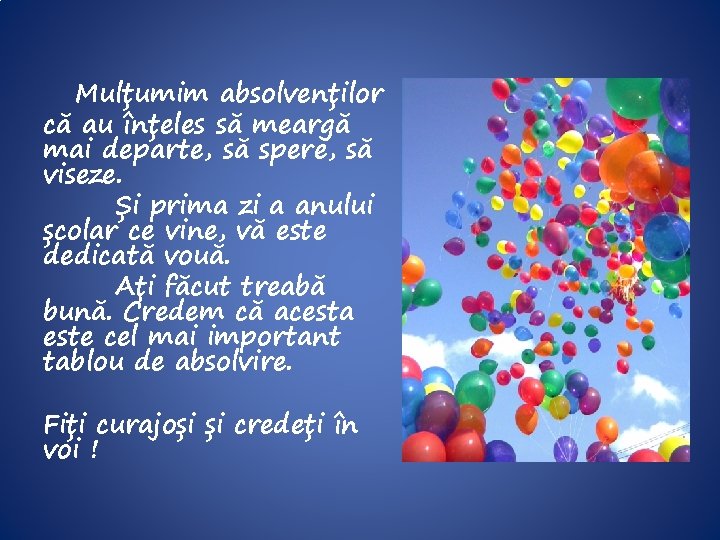 Mulțumim absolvenților că au înțeles să meargă mai departe, să spere, să viseze. Și