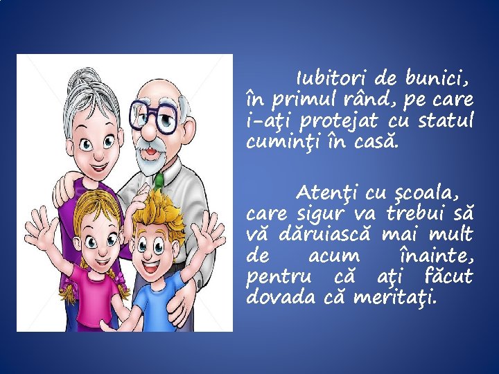 Iubitori de bunici, în primul rând, pe care i-ați protejat cu statul cuminți în