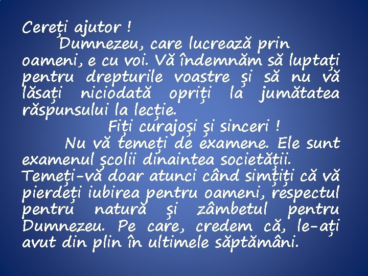 Cereți ajutor ! Dumnezeu, care lucrează prin oameni, e cu voi. Vă îndemnăm să