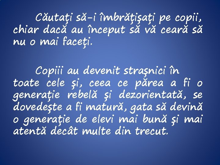 Căutați să-i îmbrățișați pe copii, chiar dacă au început să vă ceară să nu