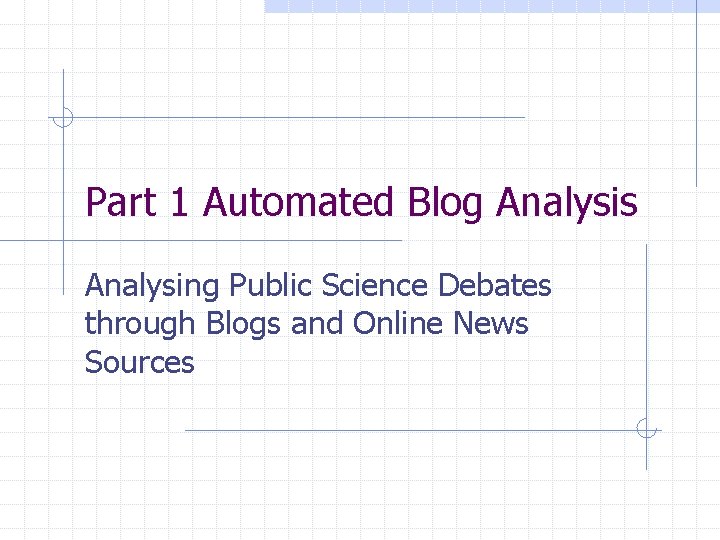 Part 1 Automated Blog Analysis Analysing Public Science Debates through Blogs and Online News