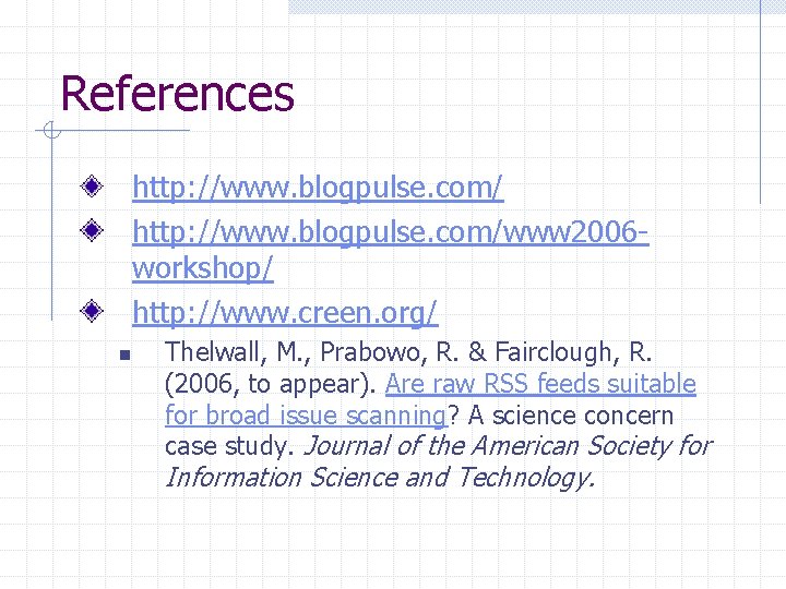 References http: //www. blogpulse. com/www 2006 workshop/ http: //www. creen. org/ n Thelwall, M.