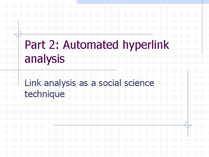 Part 2: Automated hyperlink analysis Link analysis as a social science technique 