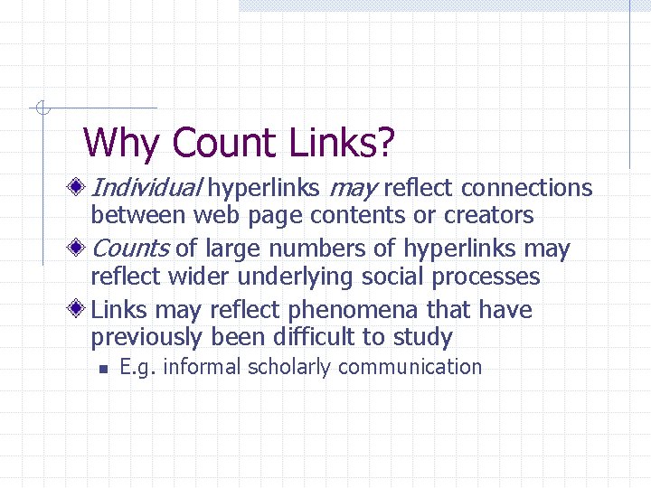 Why Count Links? Individual hyperlinks may reflect connections between web page contents or creators