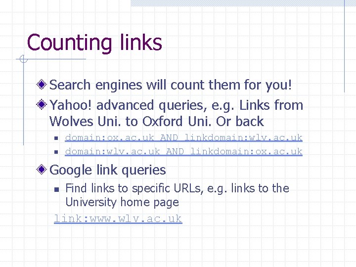 Counting links Search engines will count them for you! Yahoo! advanced queries, e. g.