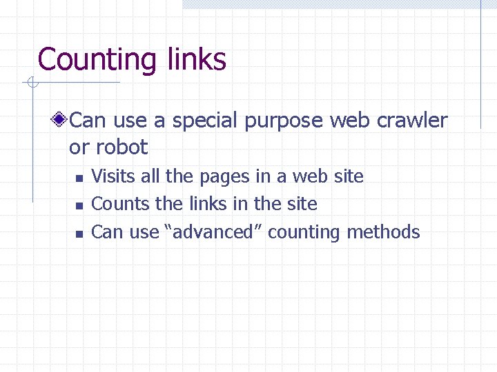 Counting links Can use a special purpose web crawler or robot n n n