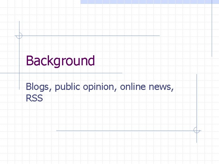 Background Blogs, public opinion, online news, RSS 