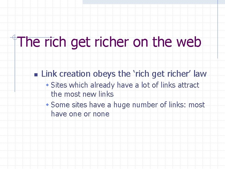 The rich get richer on the web n Link creation obeys the ‘rich get