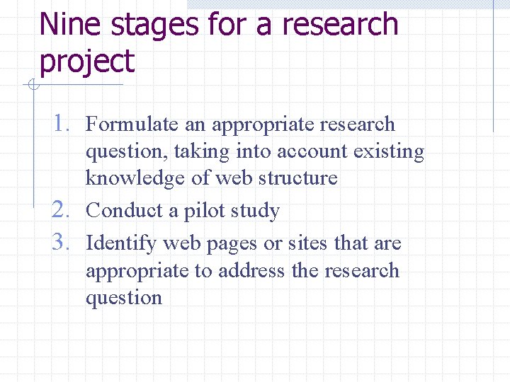 Nine stages for a research project 1. Formulate an appropriate research question, taking into