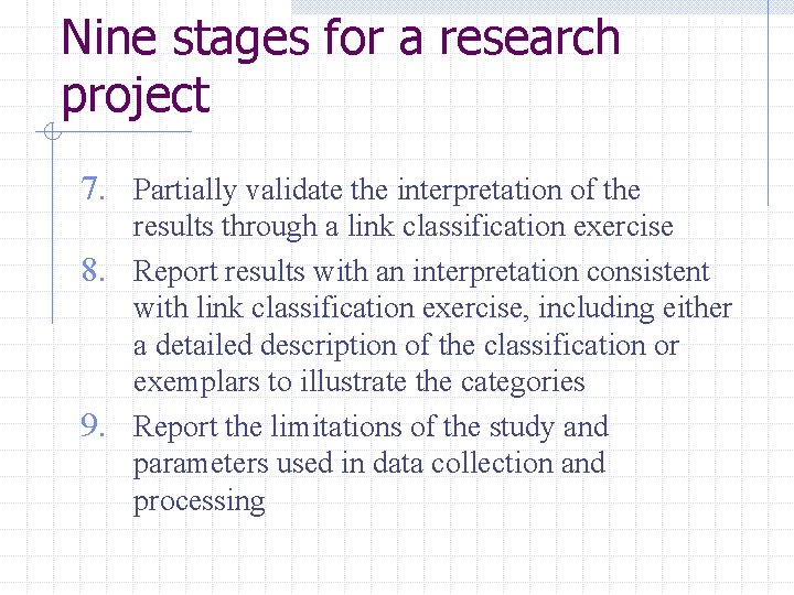 Nine stages for a research project 7. Partially validate the interpretation of the results