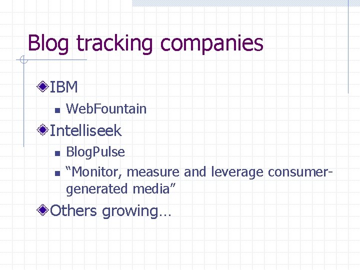 Blog tracking companies IBM n Web. Fountain Intelliseek n n Blog. Pulse “Monitor, measure