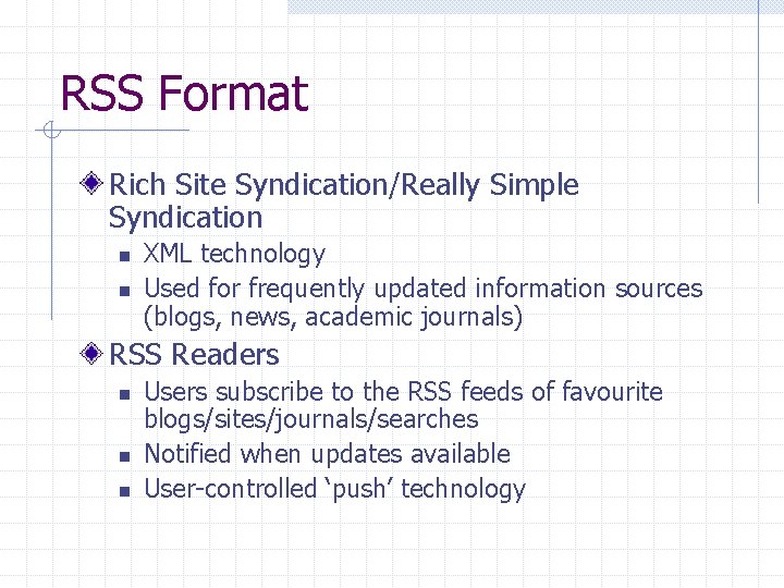 RSS Format Rich Site Syndication/Really Simple Syndication n n XML technology Used for frequently